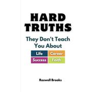 HARD TRUTHS They Don't Teach You About Life, Career, Success and Faith