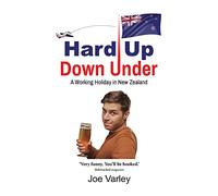 Hard Up Down Under: A Working Holiday in New Zealand