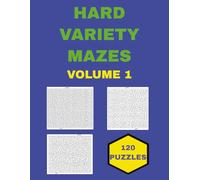 Hard Variety Mazes Volume 1: With 120 Challenging puzzles, 3 different types of Rectangular Mazes including full solutions (Hard Variety Mazes for Adults and Teens)