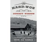 Hard-Won Cowboy Wisdom: (Not Necessarily in Order of Importance.)
