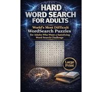 Hard Word Search For Adults: World's Most Difficult Wordsearch Puzzles For Adults Who Want a Satisfying Word Search Challenge