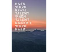 Hard Work Beats Talent When Talent Doesn't Work Hard: Positive Affirmation, Motivational and Inspirational Notebook