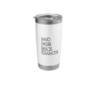 Hard Work Builds Character Saying Wisdom Stainless Steel Insulated Tumbler