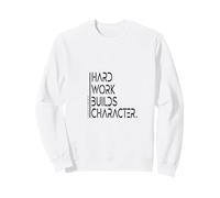 Hard Work Builds Character Saying Wisdom Sweatshirt