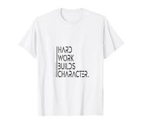 Hard Work Builds Character Saying Wisdom T-Shirt