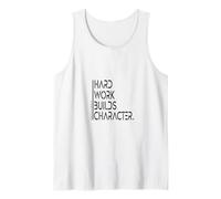Hard Work Builds Character Saying Wisdom Tank Top