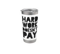Hard Work Doesn't Pay Stainless Steel Insulated Tumbler