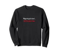 Hard Work Low Pay Funny Sarcastic Sweatshirt