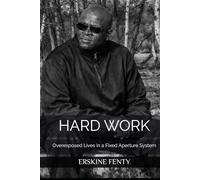 HARD WORK: Overexposed Lives in a Fixed Aperture System