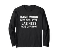 Hard Work Pays Off Later. Laziness Pays Off Now. Long Sleeve T-Shirt