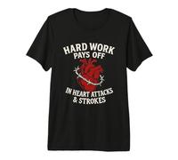 Hard Work Pays Off Sarcastic Heart Attack Humor Satire Premium T-Shirt
