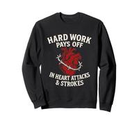 Hard Work Pays Off Sarcastic Heart Attack Humor Satire Sweatshirt