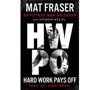 Hard Work Pays Off: Transform Your Body and Mind with CrossFit’s Five-Time Fittest Man on Earth