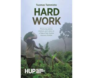 Hard Work: Producing places, relations and value on a Papua New Guinea resource frontier