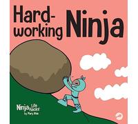 Hard-working Ninja: A Children's Book About Valuing a Hard Work Ethic: 39 (Ninja Life Hacks)