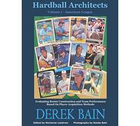 Hardball Architects - Volume 1 (American League Teams): Evaluating Roster Construction and Team Performance Based On Player Acquisition Methods ... Architects II (National League Teams))