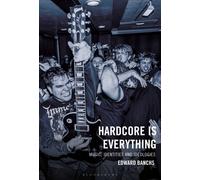 Hardcore Is Everything : Music, Identities and Ideologies