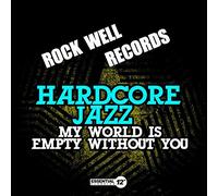 Hardcore Jazz - My World Is Empty Without You