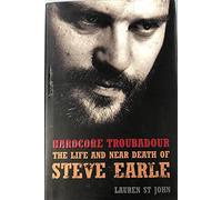 Hardcore Troubadour: The Life and Near Death of Steve Earle