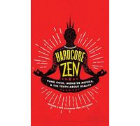 Hardcore Zen: Punk Rock, Monster Movies and the Truth about Reality