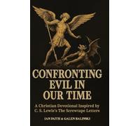 (Hardcover Edition) Confronting Evil in Our Time: (Hardcover Edition) A Christian Devotional Inspired by C. S. Lewis's The Screwtape Letters