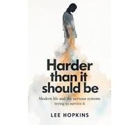 Harder Than It Should Be: Modern life and the nervous systems trying to survive it (Psychology that helps you)