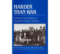 Harder than War : Catholic Peacemaking in Twentieth-Century America