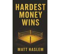 Hardest Money Wins: Bitcoin, Gold, Cash… How to Pick the Winner, Beat Inflation & Build Financial Wealth