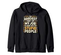 Hardest Part Of My Job Being Nice To Stupid - Zip Hoodie