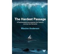 Hardest Passage: A Psychoanalyst Accompanies Her Patient’s Journey into Dementia