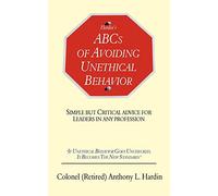 Hardin's ABCs of Avoiding Unethical Behavior: Simple But Critical Advice for Leaders in Any Profession