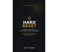 HARDRESET: Wie man wirklich lebt - und kein halbes Leben mehr akzeptiert.
