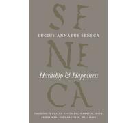 Hardship and Happiness (The Complete Works of Lucius Annaeus Seneca)