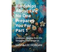 Hardships About Life No One Prepares You For: Unspoken Lessons from the Struggles That Shape Us: 1