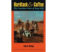 Hardtack and Coffee or, The Unwritten Story of Army Life