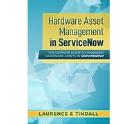 Hardware Asset Management in ServiceNow: The Ultimate Guide to Managing Hardware Assets in ServiceNow