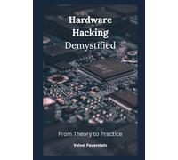 Hardware Hacking Demystified: From Theory to Practice