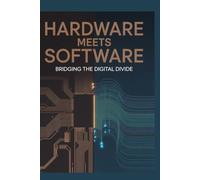 Hardware Meets Software: Bridging the Digital Divide (Foundations of Modern Computing)