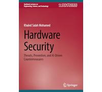 Hardware Security: Threats, Prevention, and AI-Driven Countermeasures (Synthesis Lectures on Engineering, Science, and Technology)