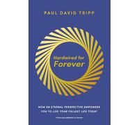 Hardwired for Forever | Softcover: How an Eternal Perspective Empowers You to Live Your Fullest Life Today