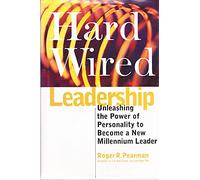 Hardwired Leadership: Unleashing the Power of Personality to Become a New Millennium Leader