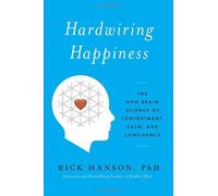 [(Hardwiring Happiness: The New Brain Science of Contentment, Calm, and Confidence)] [Author: Rick Hanson] published on (October, 2013)