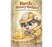 Hardy the Honey Badger: Little Detective, Big Mysteries I