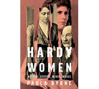 Hardy Women : Mother, Sisters, Wives, Muses