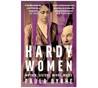 Hardy Women : Mother, Sisters, Wives, Muses