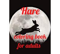Hare coloring book for adults: A Coloring Book of 35 Unique hare Coe Stress relief Book Designs Paperback