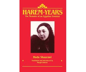 Harem Years: The Memoirs of an Egyptian Feminist, 1879-1924