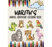 Harith's Animal Adventure Coloring Book: A Personalized Animal Coloring Book for Boys Named Harith | Confidence Building Affirmations on Each Page | ... Animal Coloring Book Collection)