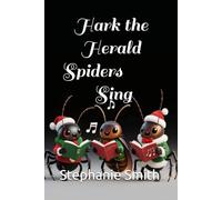 Hark the Herald Spiders Sing (the secret life of bugs)