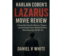 Harlan Coben’s Lazarus Movie Review: A Deep Dive into the Mystery, Themes, and Emotional Power Behind Netflix’s Most Haunting Thriller Yet